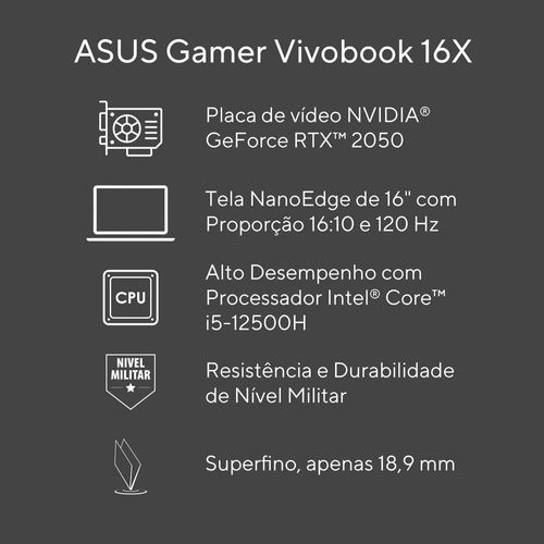 Notebook Gamer ASUS Vivobook16X Intel Core i5 12500H 8GB RAM 512GB SSD Tela LED 16” 120Hz Windows 11 Home NVIDIA GeForce RTX 2050 - K3605ZF-N1420W